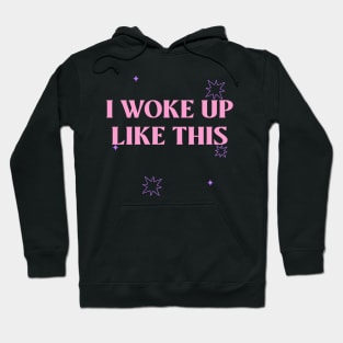 I Woke Up Like This Hoodie